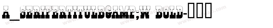 a_SeriferTitulB&W Bold字体转换